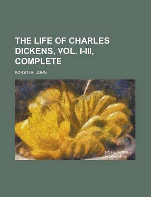 Book cover for The Life of Charles Dickens, Vol. I-III, Complete