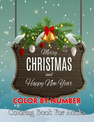 Book cover for Merry Christmas And Happy New Year Color By Number Coloring Book For Adults