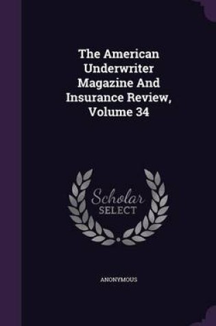 Cover of The American Underwriter Magazine and Insurance Review, Volume 34