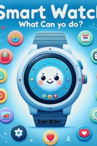 Cover of Smart Watch, What Can You Do?