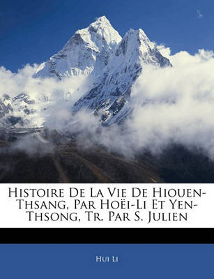 Book cover for Histoire de La Vie de Hiouen-Thsang, Par Hoei-Li Et Yen-Thsong, Tr. Par S. Julien