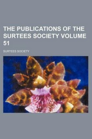 Cover of The Publications of the Surtees Society Volume 51