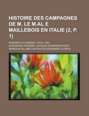 Book cover for Histoire Des Campagnes de M. Le M.Al E Maillebois En Italie; Pendant Les Annees 1745 & 1746 ... (2, P. 1)