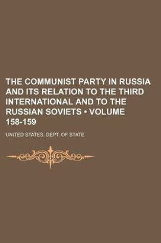 Cover of The Communist Party in Russia and Its Relation to the Third International and to the Russian Soviets (Volume 158-159)