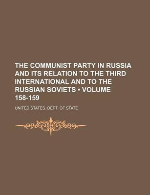 Book cover for The Communist Party in Russia and Its Relation to the Third International and to the Russian Soviets (Volume 158-159)