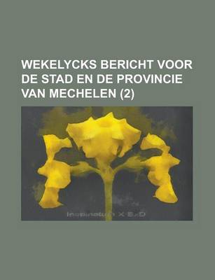 Book cover for Wekelycks Bericht Voor de Stad En de Provincie Van Mechelen Volume 2