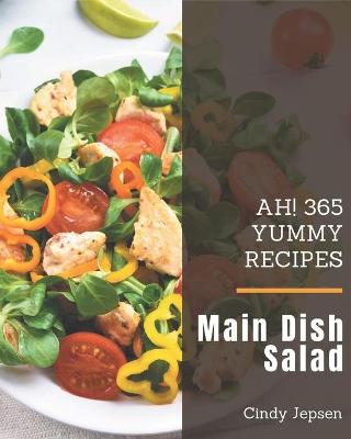 Book cover for Ah! 365 Yummy Main Dish Salad Recipes