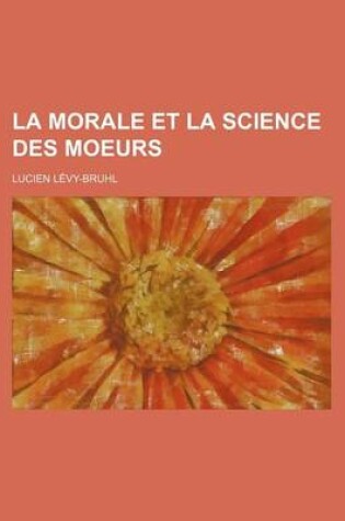 Cover of La Morale Et La Science Des Moeurs