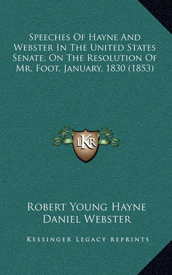 Book cover for Speeches of Hayne and Webster in the United States Senate, on the Resolution of Mr. Foot, January, 1830 (1853)