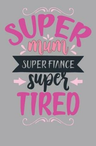 Cover of Super Mum Super Fiance Super Tired