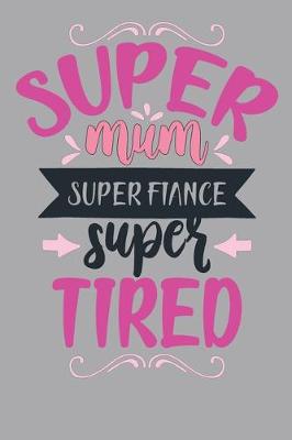 Book cover for Super Mum Super Fiance Super Tired