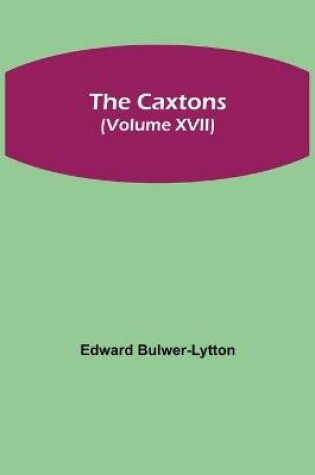 Cover of The Caxtons, (Volume XVII)