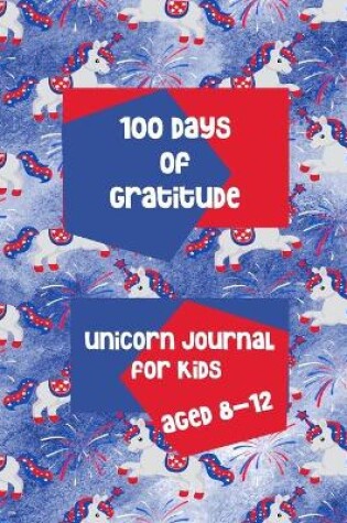 Cover of 100 Days of Gratitude Unicorn Journal for Kids Aged 8 - 12