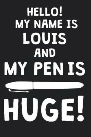 Cover of Hello! My Name Is LOUIS And My Pen Is Huge!