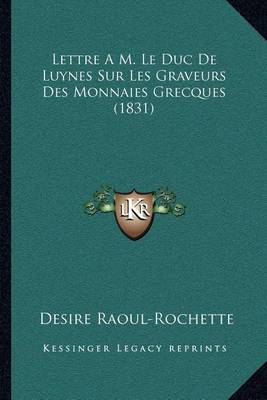 Book cover for Lettre A M. Le Duc de Luynes Sur Les Graveurs Des Monnaies Grecques (1831)