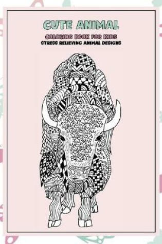 Cover of Cute Animal Coloring Book for Kids - Stress Relieving Animal Designs