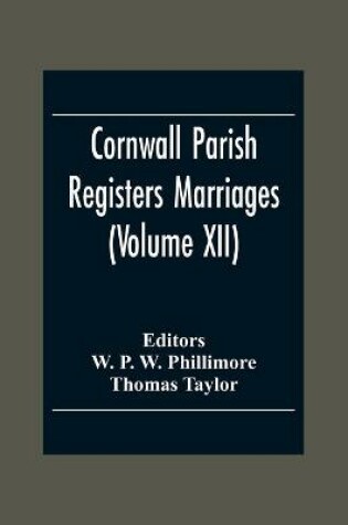 Cover of Cornwall Parish Registers Marriages (Volume Xii)