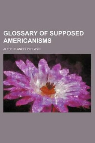 Cover of Glossary of Supposed Americanisms