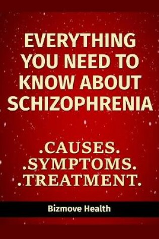 Cover of Everything you need to know about Schizophrenia