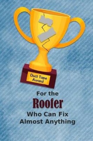 Cover of For the Roofer Who Can Fix Almost Anything - Duct Tape Award