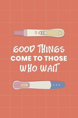 Book cover for Good Things Come To Those Who Wait