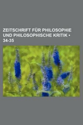 Cover of Zeitschrift Fur Philosophie Und Philosophische Kritik (34-35)