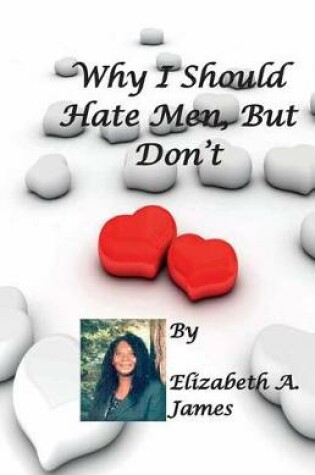 Cover of Why I Should Hate Men, But Don't