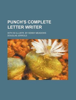 Book cover for Punch's Complete Letter Writer; With 50 Illustr. by Kenny Meadows