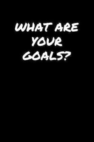 Cover of What Are Your Goals