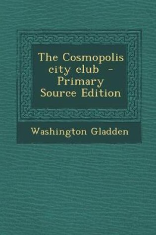 Cover of The Cosmopolis City Club - Primary Source Edition