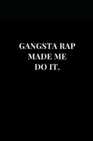 Cover of Gangsta Rap Made Me Do It.