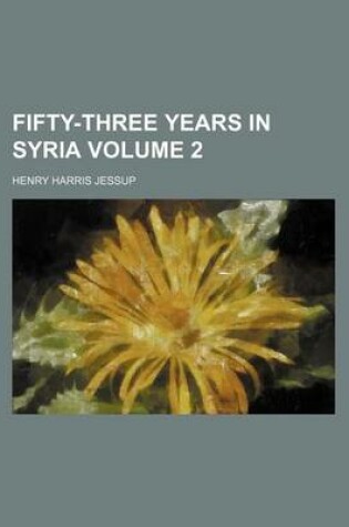 Cover of Fifty-Three Years in Syria Volume 2