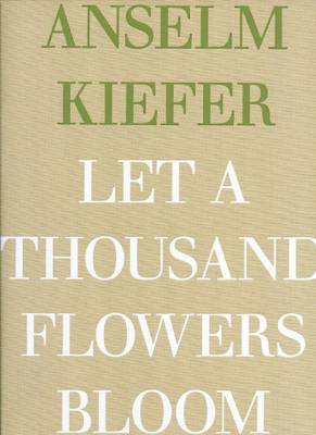 Book cover for Anselm Kiefer - Let a Thousand Flowers Bloom