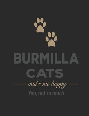 Book cover for Burmilla Cats Make Me Happy You Not So Much