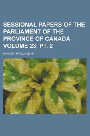 Cover of Sessional Papers of the Parliament of the Province of Canada Volume 23, PT. 2
