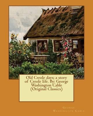 Book cover for Old Creole days; a story of Creole life. By