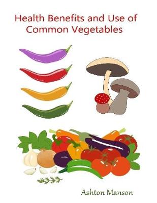 Book cover for Health Benefits and Use of Common Vegetables