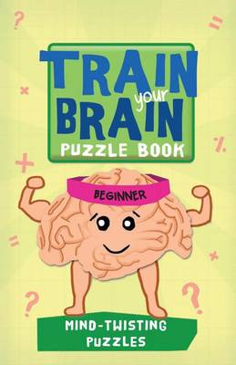 Book cover for Train Your Brain: Mind-Twisting Puzzles