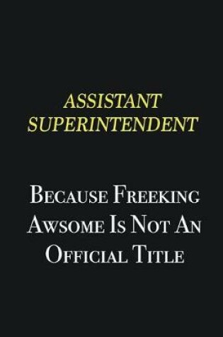 Cover of Assistant Superintendent because freeking awsome is not an official title