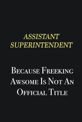 Book cover for Assistant Superintendent because freeking awsome is not an official title