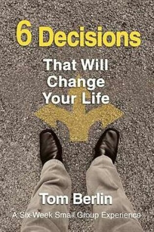 Cover of 6 Decisions That Will Change Your Life Participant Workbook