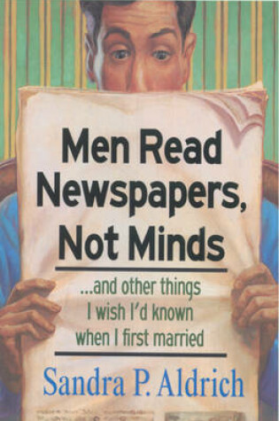 Cover of Men Read Newspapers, Not Minds-- and Other Things I Wish I'd Known When I First Married