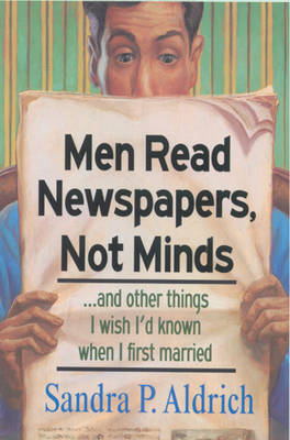 Book cover for Men Read Newspapers, Not Minds-- and Other Things I Wish I'd Known When I First Married