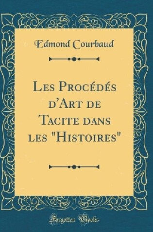 Cover of Les Procédés d'Art de Tacite Dans Les "histoires" (Classic Reprint)