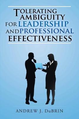 Book cover for Tolerating Ambiguity for Leadership and Professional Effectiveness