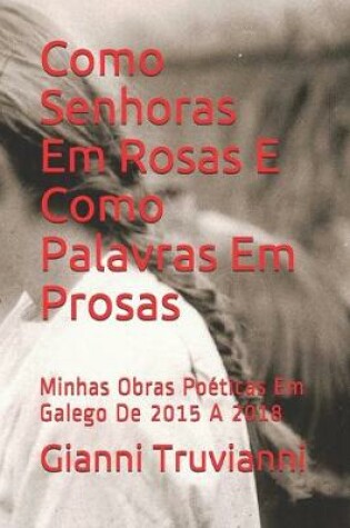 Cover of Como Senhoras Em Rosas E Como Palavras Em Prosas