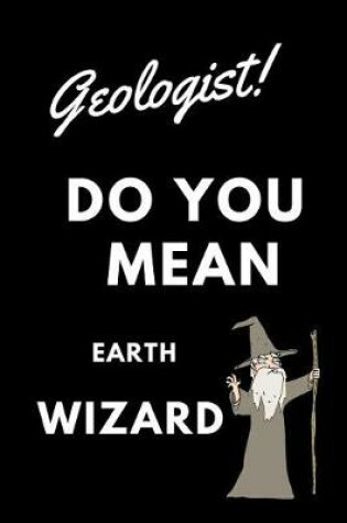 Cover of Geologist! Did You Mean Earth Wizard