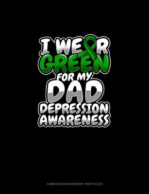 Cover of I Wear Green For My Dad Depression Awareness