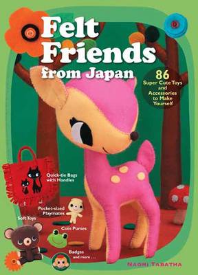 Book cover for Felt Friends From Japan: 86 Super-cute Toys And Accessories To Make Yourself