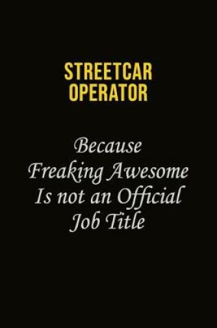Cover of Streetcar Operator Because Freaking Awesome Is Not An Official Job Title